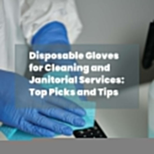 Disposable Gloves for Cleaning and Janitorial Services: Top Picks and Tips - Eco Gloves
