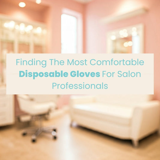 Finding The Most Comfortable Disposable Gloves For Salon Professionals - Eco Gloves